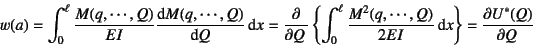 \begin{displaymath}
w(a)=\int_0^\ell \dfrac{M(q,\cdots,Q)}{EI}\D*{M(q,\cdots,Q)}...
... \dfrac{M^2(q,\cdots,Q)}{2EI} \dint x \right\}
=\D{U^*(Q)}{Q}
\end{displaymath}
