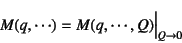 \begin{displaymath}
M(q,\cdots)=M(q,\cdots,Q)\Bigl\vert _{Q\to 0}
\end{displaymath}