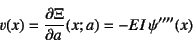 \begin{displaymath}
v(x)=\D{\Xi}{a}(x;a)=-EI \psi''''(x)
\end{displaymath}