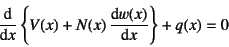 \begin{displaymath}
\D*{}{x}\left\{V(x)+N(x) \D*{w(x)}{x}\right\}+q(x)=0
\end{displaymath}