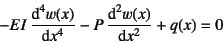 \begin{displaymath}
-EI \D*[4]{w(x)}{x}-P \D*[2]{w(x)}{x}+q(x)=0
\end{displaymath}