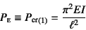 \begin{displaymath}
P\subsc{e}\equiv {P\sub{cr}}_{(1)}= \dfrac{\pi^2EI}{\ell^2}
\end{displaymath}