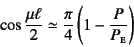 \begin{displaymath}
\cos\dfrac{\mu\ell}{2}\simeq
\dfrac{\pi}{4}\left(1-\dfrac{P}{P\subsc{e}}\right)
\end{displaymath}