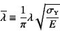 \begin{displaymath}
\overline{\lambda}\equiv \dfrac{1}{\pi}\lambda\sqrt{\dfrac{\sigma\subsc{y}}{E}}
\end{displaymath}