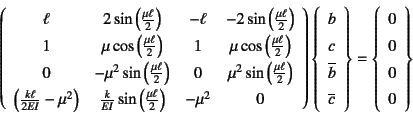 \begin{displaymath}
\left(\begin{array}{cccc}
\ell & 2\sin\left(\frac{\mu\ell}{...
...=\left\{
\begin{array}{c} 0  0  0  0 \end{array}\right\}
\end{displaymath}