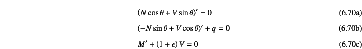 \begin{manyeqns}
&& \left(N\cos\theta+V\sin\theta\right)'=0 \\
&& \left(-N\sin\theta+V\cos\theta\right)'+q=0 \\
&& M'+\left(1+\epsilon\right)V=0
\end{manyeqns}