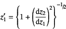 \begin{displaymath}
z_1'=\left\{1+\left(\D*{z_2}{z_1}\right)^2\right\}^{\slfrac{-1}{2}}
\end{displaymath}