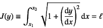 \begin{displaymath}
J(y)\equiv\int_{x_1}^{x_2}\sqrt{1+\left(\D*{y}{x}\right)^2}\dint x=\ell
\end{displaymath}