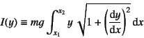 \begin{displaymath}
I(y)\equiv mg\int_{x_1}^{x_2} y \sqrt{1+\left(\D*{y}{x}\right)^2}\dint x
\end{displaymath}