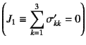 $\displaystyle \left(J_1\equiv\sum_{k=1}^3 \sigma'_{kk}=0\right)$