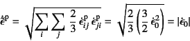 \begin{displaymath}
\dot{\tilde{\epsilon}}\super{p}=
\sqrt{\sum_i\sum_j 
\dfra...
...{\epsilon}_0}^2\right)}
=\left\vert\dot{\epsilon}_0\right\vert
\end{displaymath}