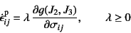 \begin{displaymath}
\dot\epsilon\super{p}_{ij} = \lambda \D{g(J_2, J_3)}{\sigma_{ij}}, \qquad
\lambda\geq 0
\end{displaymath}