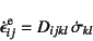 \begin{displaymath}
\dot{\epsilon}\super{e}_{ij}= D_{ijkl} \dot{\sigma}_{kl}
\end{displaymath}