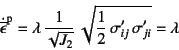 \begin{displaymath}
\dot{\overline{\epsilon}}\super{p}=
\lambda \dfrac{1}{\sqrt{J_2}} 
\sqrt{\dfrac12 \sigma_{ij}' \sigma_{ji}'}=\lambda
\end{displaymath}