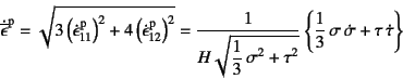 \begin{displaymath}
\dot{\overline{\epsilon}}\super{p}=
\sqrt{3\left(\dot\epsil...
...
\left\{\dfrac13 \sigma \dot{\sigma}+\tau \dot\tau\right\}
\end{displaymath}