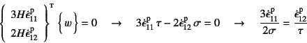 \begin{displaymath}
\left\{\begin{array}{c} 3H\dot\epsilon\super{p}_{11} \\
2...
...r{p}_{11}}{2\sigma}=
\dfrac{\dot\epsilon\super{p}_{12}}{\tau}
\end{displaymath}