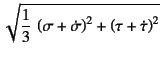 $\displaystyle \sqrt{\dfrac13 \left(\sigma+\dot\sigma\right)^2+\left(\tau+\dot\tau\right)^2}$