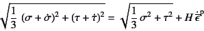 \begin{displaymath}
\sqrt{\dfrac13 \left(\sigma+\dot\sigma\right)^2+\left(\tau+...
...frac13 \sigma^2+\tau^2}+H \dot{\overline{\epsilon}}\super{p}
\end{displaymath}