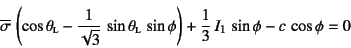 \begin{displaymath}
\overline{\sigma} \left(\cos\theta\subsc{l}
-\dfrac{1}{\sqr...
...bsc{l} \sin\phi\right)
+\dfrac13 I_1 \sin\phi-c \cos\phi=0
\end{displaymath}