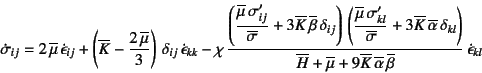 \begin{displaymath}
\dot{\sigma}_{ij}= 2 \overline{\mu} \dot{\epsilon}_{ij}
+...
...} \overline{\alpha} \overline{\beta}} 
\dot{\epsilon}_{kl}
\end{displaymath}