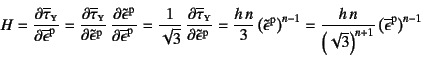 \begin{displaymath}
H= \D{\overline{\tau}\subsc{y}}{\overline{\epsilon}\super{p}...
...right)^{n+1}}
\left(\overline{\epsilon}\super{p}\right)^{n-1}
\end{displaymath}