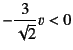 $-\dfrac{3}{\sqrt{2}}v<0$