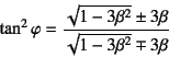 \begin{displaymath}
\tan^2\varphi=
\dfrac{\sqrt{1-3\beta^2}\pm3\beta}{\sqrt{1-3\beta^2}\mp3\beta}
\end{displaymath}