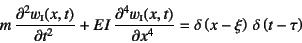 \begin{displaymath}
m \D[2]{w\subsc{i}(x,t)}{t}+EI \D[4]{w\subsc{i}(x,t)}{x}=
\delta\left(x-\xi\right) \delta\left(t-\tau\right)
\end{displaymath}
