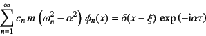 \begin{displaymath}
\sum_{n=1}^\infty c_n m  \left(\omega_n^2-\alpha^2 \right) \phi_n(x)
=\delta(x-\xi) \exp\left(-\mbox{i}\alpha \tau\right)
\end{displaymath}