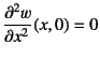 $\D[2]{w}{x}(x,0)=0$