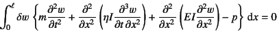\begin{displaymath}
\int_0^\ell \delta w \left\{
m\D[2]{w}{t}+\D[2]{}{x}\left(\...
...ht)
+\D[2]{}{x}\left(EI\D[2]{w}{x}\right)-p
\right\}\dint x=0
\end{displaymath}