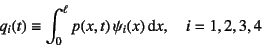 \begin{displaymath}
q_i(t)\equiv \int_0^\ell p(x,t) \psi_i(x)\dint x, \quad i=1,2,3,4
\end{displaymath}