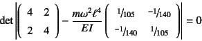 \begin{displaymath}
\det\left\vert
\left(\begin{array}{cc}
4 & 2 \\
2 & 4
\...
...{-1}{140} & \slfrac{1}{105}
\end{array}\right)
\right\vert=0
\end{displaymath}