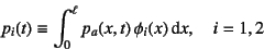 \begin{displaymath}
p_i(t)\equiv \int_0^\ell p_a(x,t) \phi_i(x)\dint x, \quad i=1,2
\end{displaymath}