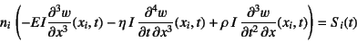 \begin{displaymath}
n_i \left(-EI\D[3]{w}{x}(x_i,t)
-\eta I \D[4][3][x]{w}{t}(x_i,t)
+\rho I \D[3][1][x]{w}{t}(x_i,t)\right)=S_i(t)
\end{displaymath}