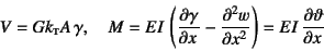 \begin{displaymath}
V= Gk\subsc{t}A \gamma, \quad
M= EI \left(\D{\gamma}{x}-\D[2]{w}{x}\right) = EI \D{\vartheta}{x}
\end{displaymath}