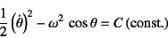\begin{displaymath}
\dfrac12\left(\dot\theta\right)^2-\omega^2 \cos\theta=C  (\mbox{const.})
\end{displaymath}