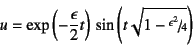 \begin{displaymath}
u=\exp\left(-\dfrac{\epsilon}{2} t\right) 
\sin\left(t\sqrt{1-\slfrac{\epsilon^2}{4}}\right)
\end{displaymath}