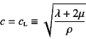 \begin{displaymath}
c=c\subsc{l}\equiv\sqrt{\dfrac{\lambda+2\mu}{\rho}}
\end{displaymath}