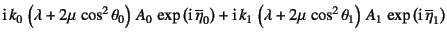 $\displaystyle \mbox{i} k_0 \left(\lambda+2\mu \cos^2\theta_0\right) A_0 
\...
...2\mu \cos^2\theta_1\right) A_1 
\exp\left(\mbox{i} \overline{\eta}_1\right)$