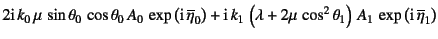 $\displaystyle 2\mbox{i} k_0 \mu \sin\theta_0 \cos\theta_0 A_0 
\exp\left(...
...2\mu \cos^2\theta_1\right) A_1 
\exp\left(\mbox{i} \overline{\eta}_1\right)$
