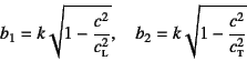 \begin{displaymath}
b_1=k\sqrt{1-\dfrac{c^2}{c\subsc{l}^2}}, \quad
b_2=k\sqrt{1-\dfrac{c^2}{c\subsc{t}^2}}
\end{displaymath}