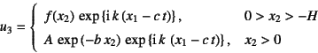 \begin{displaymath}
u_3=\left\{\begin{array}{ll}
f(x_2) \exp\left\{\mbox{i} k...
... k \left(x_1-c t\right)\right\}, & x_2>0
\end{array}\right.
\end{displaymath}
