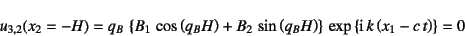 \begin{displaymath}
u_{3,2}(x_2=-H)=
q_B \left\{B_1 \cos\left(q_B H\right)+B_...
...ight\}
 \exp\left\{\mbox{i} k\left(x_1-c t\right)\right\}=0
\end{displaymath}