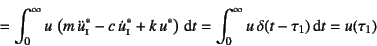 \begin{displaymath}
= \int_0^\infty u \left( m \ddot{u}\subsc{i}^\ast-c \dot{...
...) \dint t
= \int_0^\infty u \delta(t-\tau_1)\dint t=u(\tau_1)
\end{displaymath}