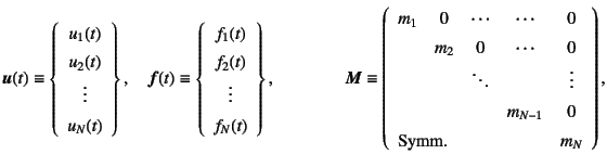 $\displaystyle \fat{u}(t)\equiv\left\{\begin{array}{c}
u_1(t)   u_2(t)   \vd...
... m_{N-1} & 0 \\
\multicolumn{2}{l}{\mbox{Symm.}} & & & m_N
\end{array}\right),$