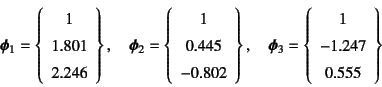 \begin{displaymath}
\fat{\phi}_1=\left\{\begin{array}{c}
1  1.801  2.246
\e...
...ft\{\begin{array}{c}
1  -1.247  0.555
\end{array}\right\}
\end{displaymath}
