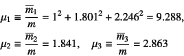 \begin{eqnarray*}
&&\mu_1\equiv \dfrac{\overline{m}_1}{m}=1^2+1.801^2+2.246^2=9....
...}_2}{m}=1.841, \quad
\mu_3\equiv \dfrac{\overline{m}_3}{m}=2.863
\end{eqnarray*}