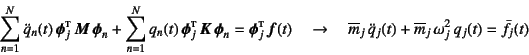 \begin{displaymath}
\sum_{n=1}^N \ddot{q}_n(t) \fat{\phi}_j\supersc{t} \fat{M}...
...ddot{q}_j(t)+\overline{m}_j \omega_j^2 q_j(t)
=\bar{f}_j(t)
\end{displaymath}