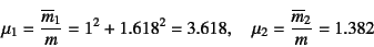 \begin{displaymath}
\mu_1=\dfrac{\overline{m}_1}{m}=1^2+1.618^2=3.618, \quad
\mu_2=\dfrac{\overline{m}_2}{m}=1.382
\end{displaymath}